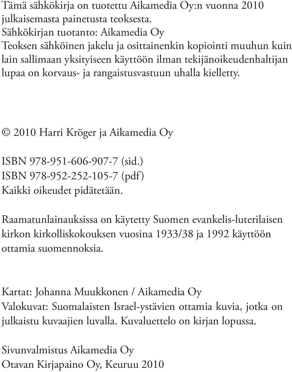 rangaistusvastuun uhalla kielletty. 2010 Harri Kröger ja Aikamedia Oy ISBN 978-951-606-907-7 (sid.) ISBN 978-952-252-105-7 (pdf) Kaikki oikeudet pidätetään.