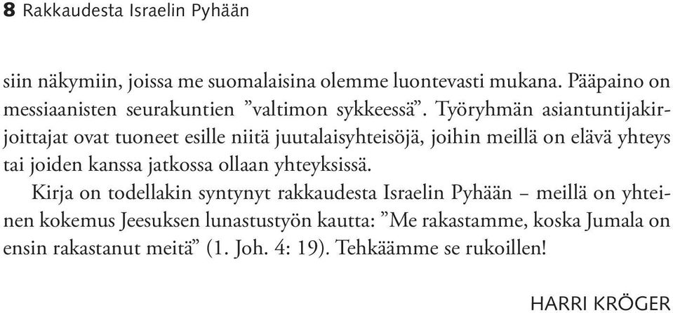 Työryhmän asiantuntijakirjoittajat ovat tuoneet esille niitä juutalaisyhteisöjä, joihin meillä on elävä yhteys tai joiden kanssa