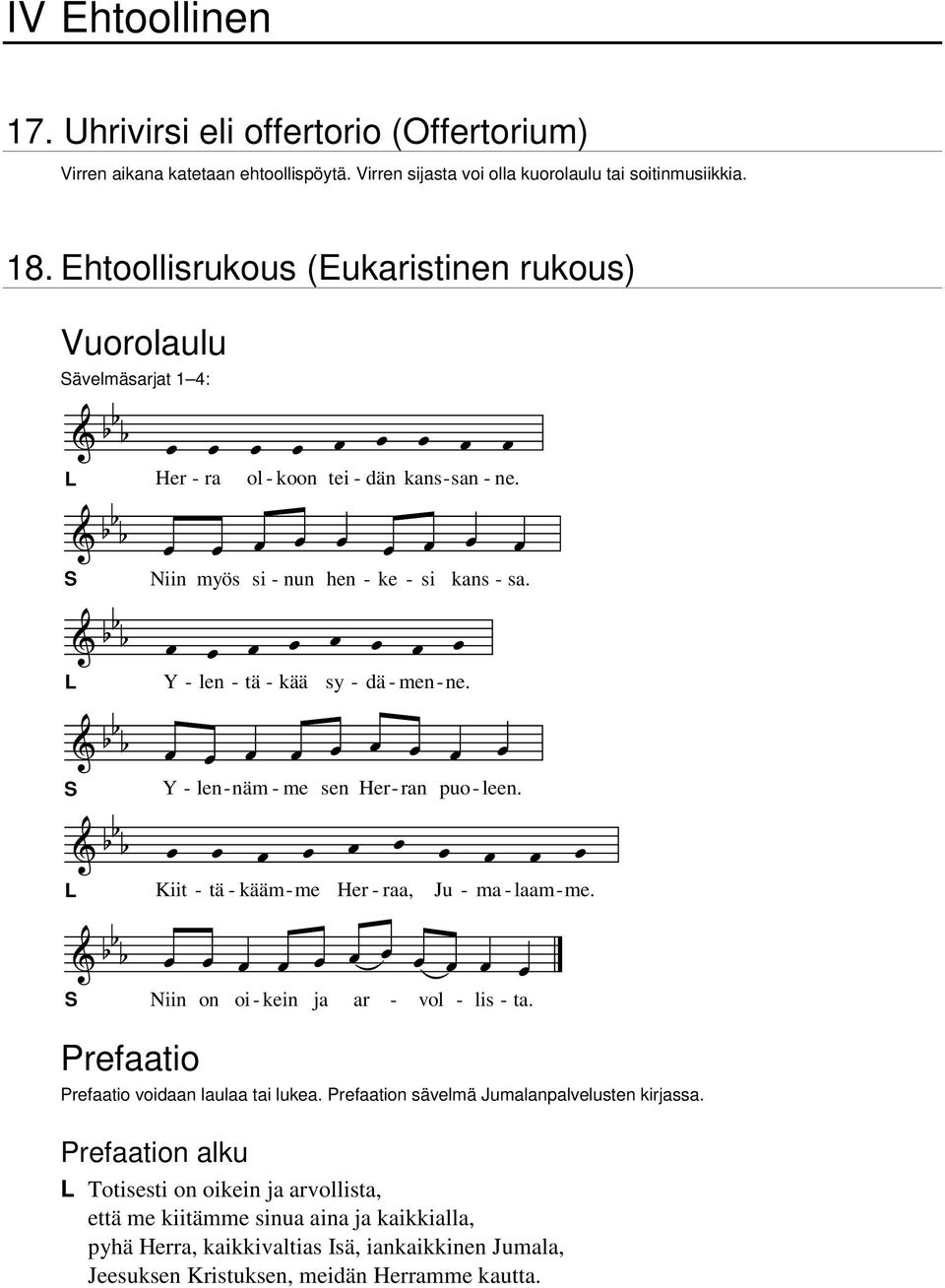 Y - len - näm - me sen Her - ran puo - leen. Kiit - tä - kääm - me Her - raa, Ju - ma - laam - me. Niin on oi - kein ja ar - vol - lis - ta. Prefaatio Prefaatio voidaan laulaa tai lukea.