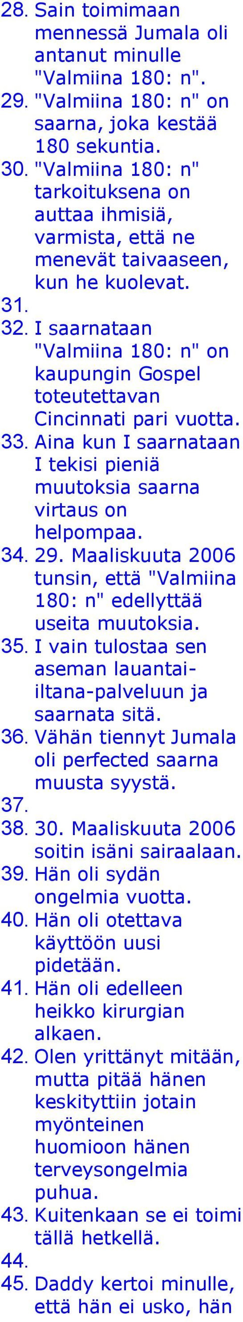 I saarnataan "Valmiina 180: n" on kaupungin Gospel toteutettavan Cincinnati pari vuotta. 33. Aina kun I saarnataan I tekisi pieniä muutoksia saarna virtaus on helpompaa. 34. 29.