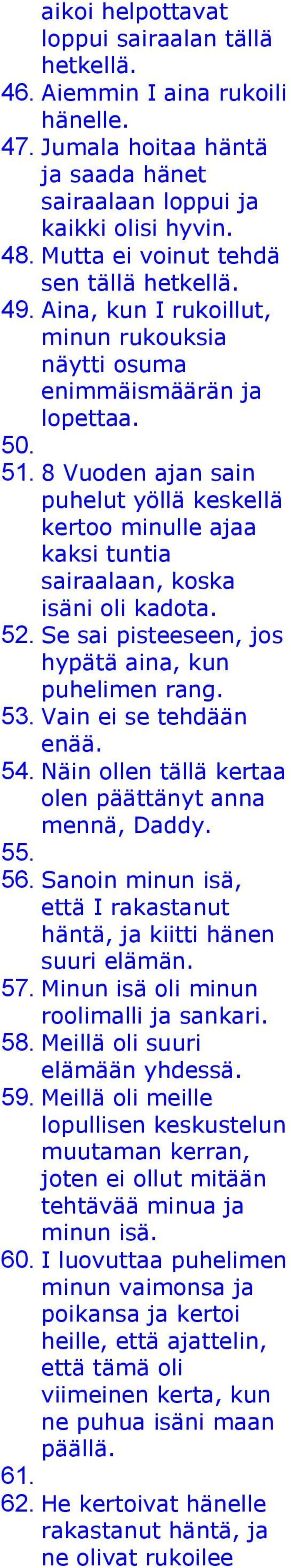 8 Vuoden ajan sain puhelut yöllä keskellä kertoo minulle ajaa kaksi tuntia sairaalaan, koska isäni oli kadota. 52. Se sai pisteeseen, jos hypätä aina, kun puhelimen rang. 53. Vain ei se tehdään enää.