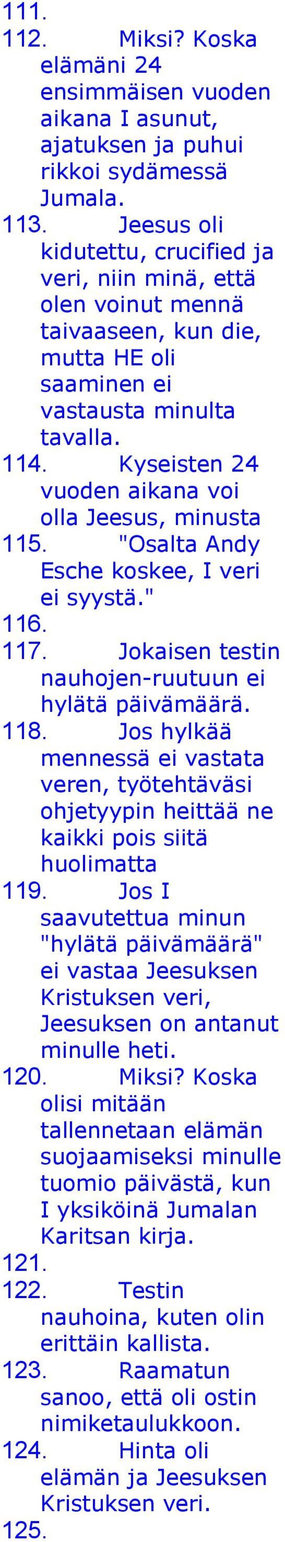 Kyseisten 24 vuoden aikana voi olla Jeesus, minusta 115. "Osalta Andy Esche koskee, I veri ei syystä." 116. 117. Jokaisen testin nauhojen-ruutuun ei hylätä päivämäärä. 118.