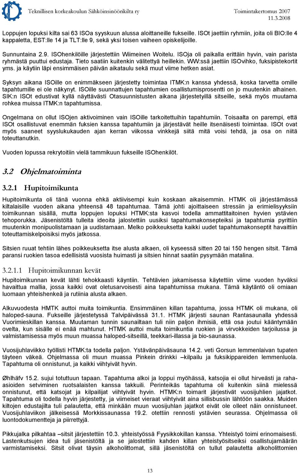 WW:ssä jaettiin ISOvihko, fuksipistekortit yms. ja käytiin läpi ensimmäisen päivän aikataulu sekä muut viime hetken asiat.