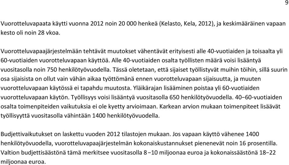 Alle 40-vuotiaiden osalta työllisten määrä voisi lisääntyä vuositasolla noin 750 henkilötyövuodella.