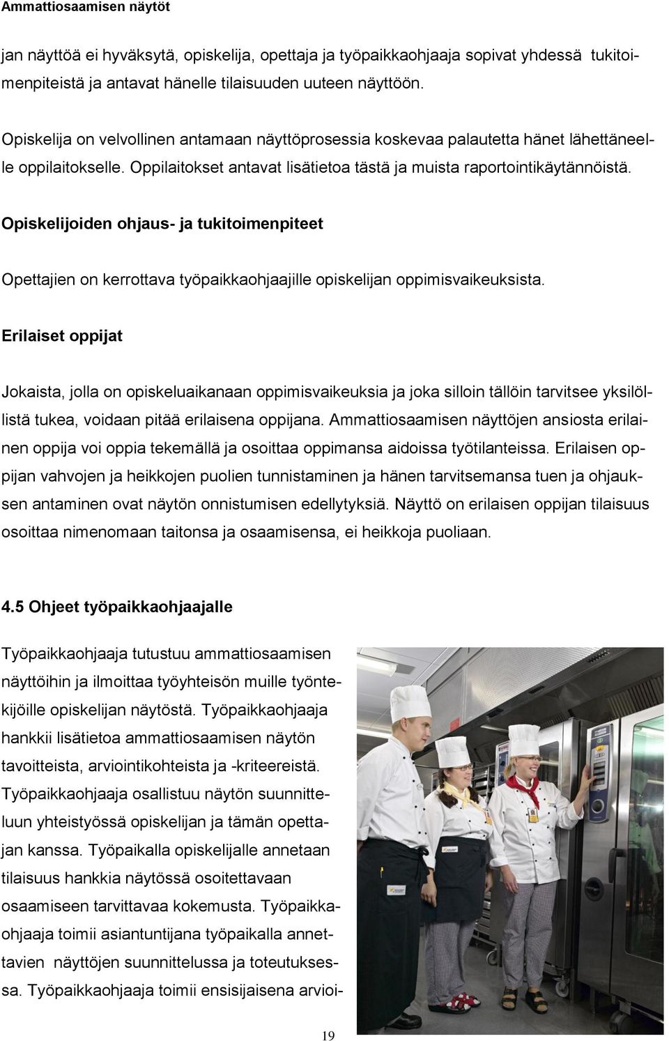 Opiskelijoiden ohjaus- ja tukitoimenpiteet Opettajien on kerrottava työpaikkaohjaajille opiskelijan oppimisvaikeuksista.