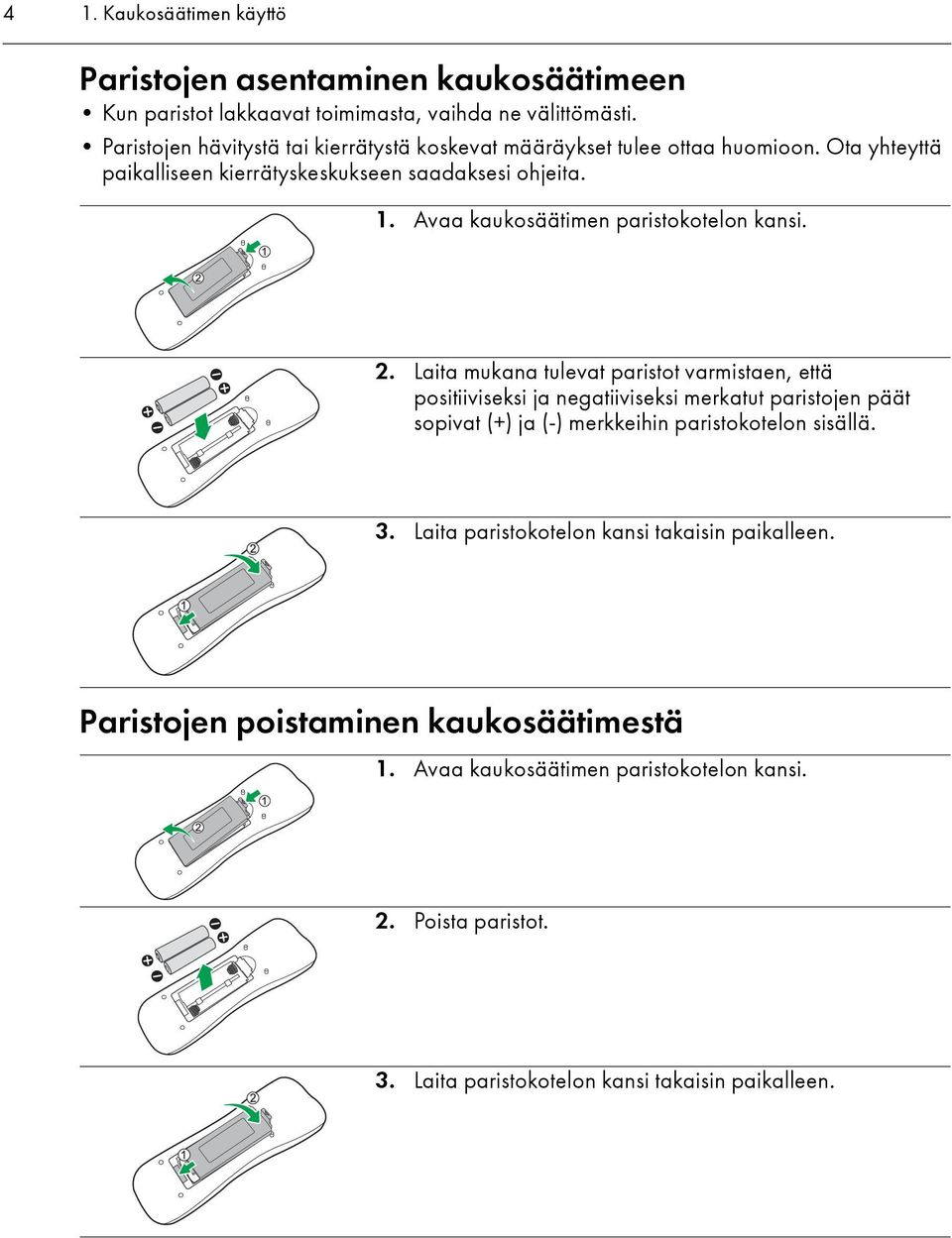 Avaa kaukosäätimen paristokotelon kansi. 2.