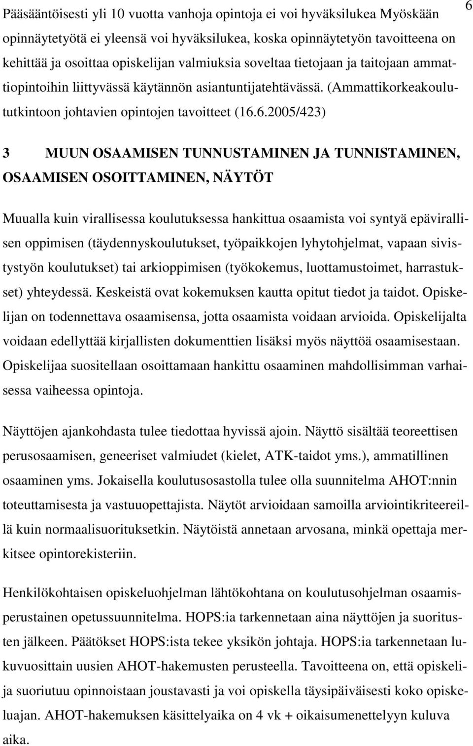 6.2005/423) 3 MUUN OSAAMISEN TUNNUSTAMINEN JA TUNNISTAMINEN, OSAAMISEN OSOITTAMINEN, NÄYTÖT Muualla kuin virallisessa koulutuksessa hankittua osaamista voi syntyä epävirallisen oppimisen