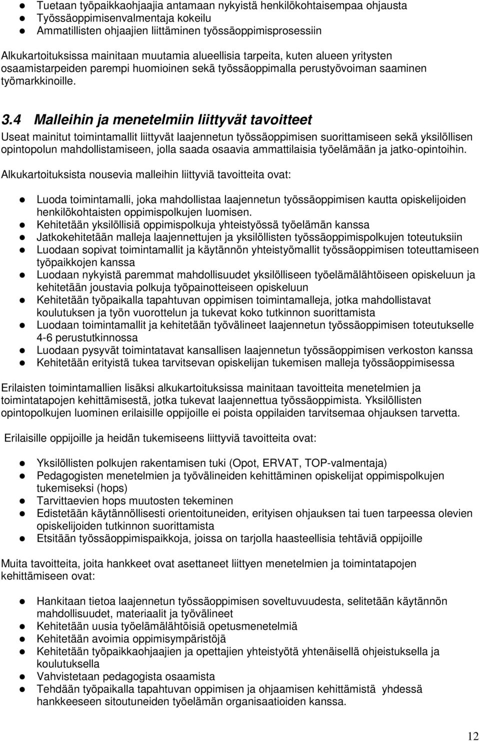 4 Malleihin ja menetelmiin liittyvät tavoitteet Useat mainitut toimintamallit liittyvät laajennetun työssäoppimisen suorittamiseen sekä yksilöllisen opintopolun mahdollistamiseen, jolla saada osaavia