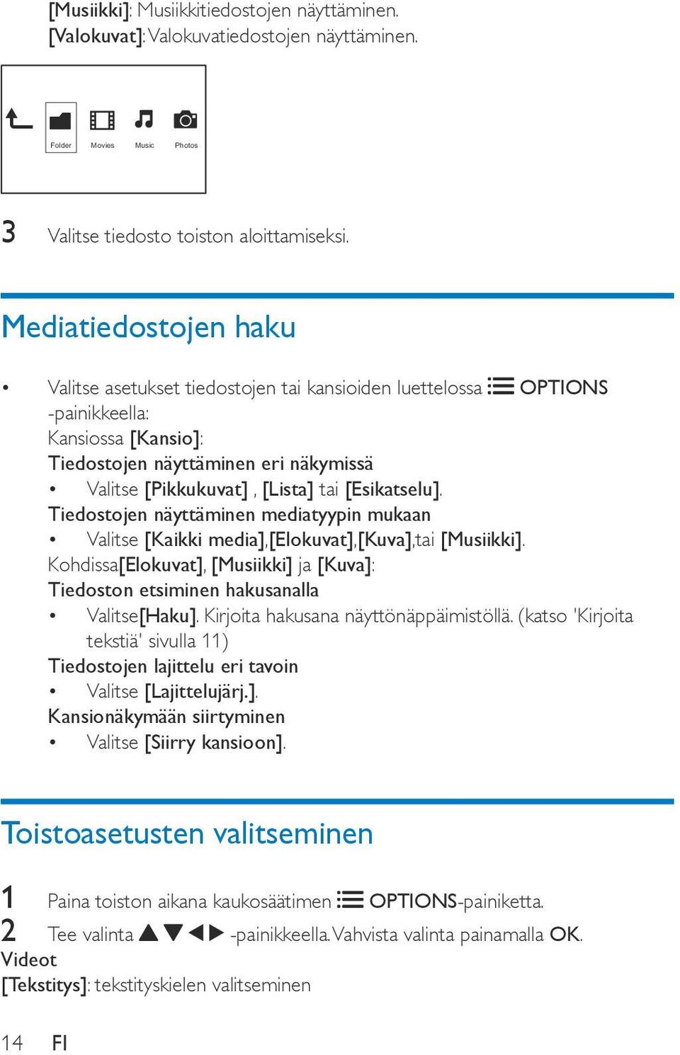 [Esikatselu]. Tiedostojen näyttäminen mediatyypin mukaan Valitse [Kaikki media],[elokuvat],[kuva],tai [Musiikki].