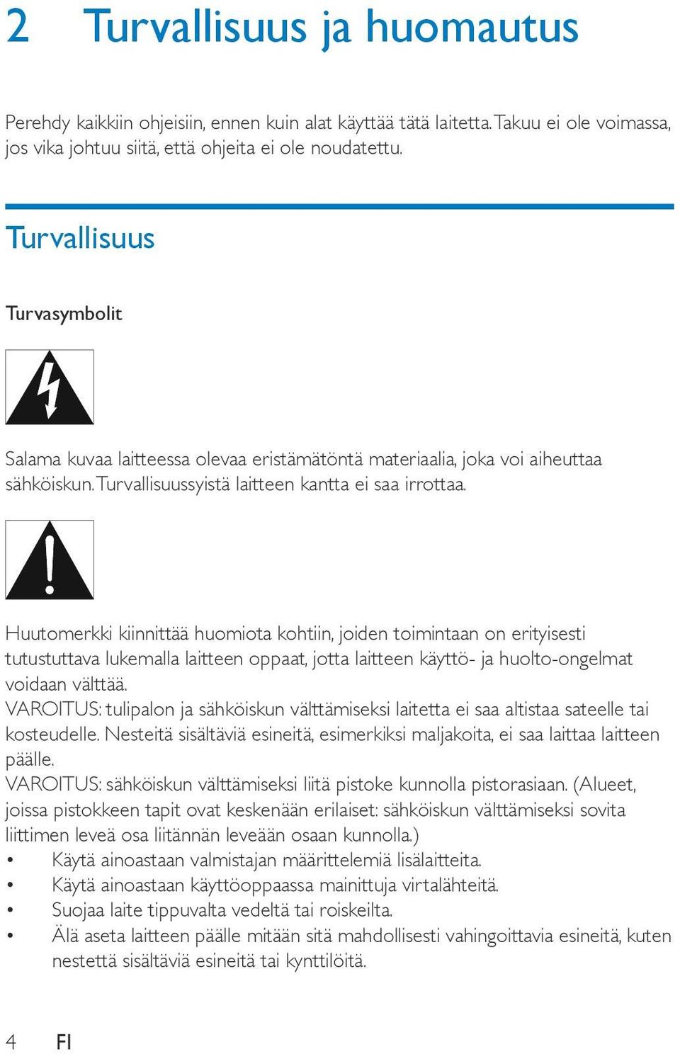 Huutomerkki kiinnittää huomiota kohtiin, joiden toimintaan on erityisesti tutustuttava lukemalla laitteen oppaat, jotta laitteen käyttö- ja huolto-ongelmat voidaan välttää.