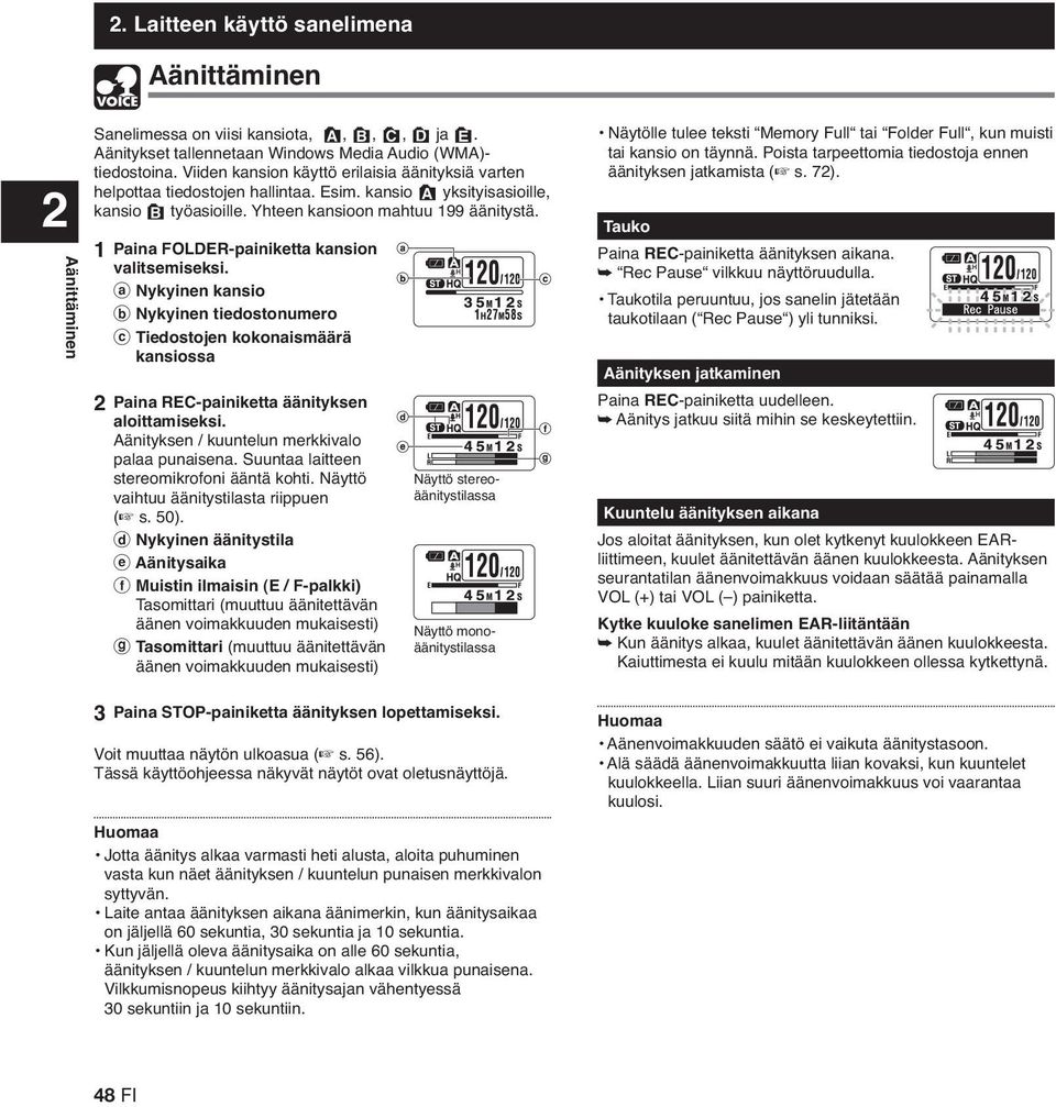 1 Paina FOLDER-painiketta kansion valitsemiseksi. a Nykyinen kansio b Nykyinen tiedostonumero c Tiedostojen kokonaismäärä kansiossa 2 Paina REC-painiketta äänityksen aloittamiseksi.