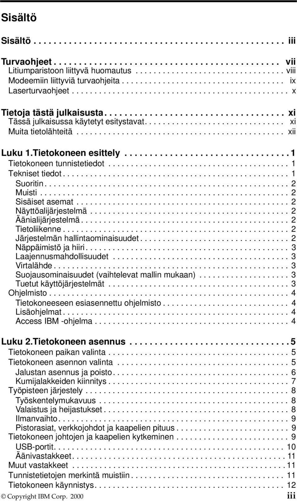 ................................... xi Tässä julkaisussa käytetyt esitystavat............................... xi Muita tietolähteitä.............................................. xii Luku 1.