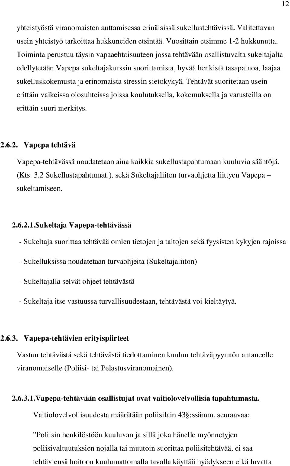 erinomaista stressin sietokykyä. Tehtävät suoritetaan usein erittäin vaikeissa olosuhteissa joissa koulutuksella, kokemuksella ja varusteilla on erittäin suuri merkitys. 2.