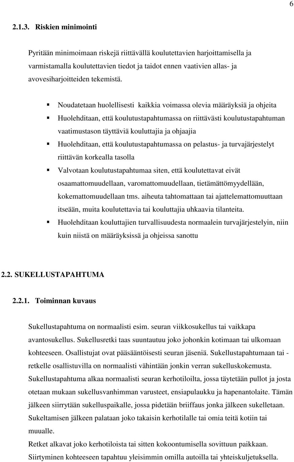 Noudatetaan huolellisesti kaikkia voimassa olevia määräyksiä ja ohjeita Huolehditaan, että koulutustapahtumassa on riittävästi koulutustapahtuman vaatimustason täyttäviä kouluttajia ja ohjaajia