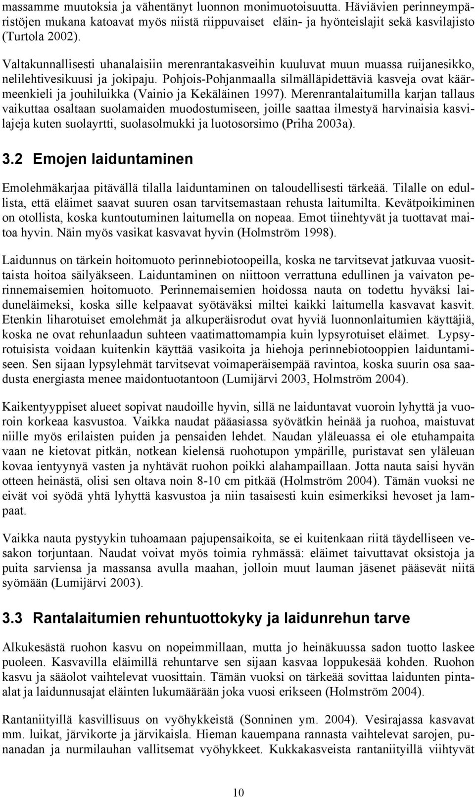 Pohjois-Pohjanmaalla silmälläpidettäviä kasveja ovat käärmeenkieli ja jouhiluikka (Vainio ja Kekäläinen 1997).