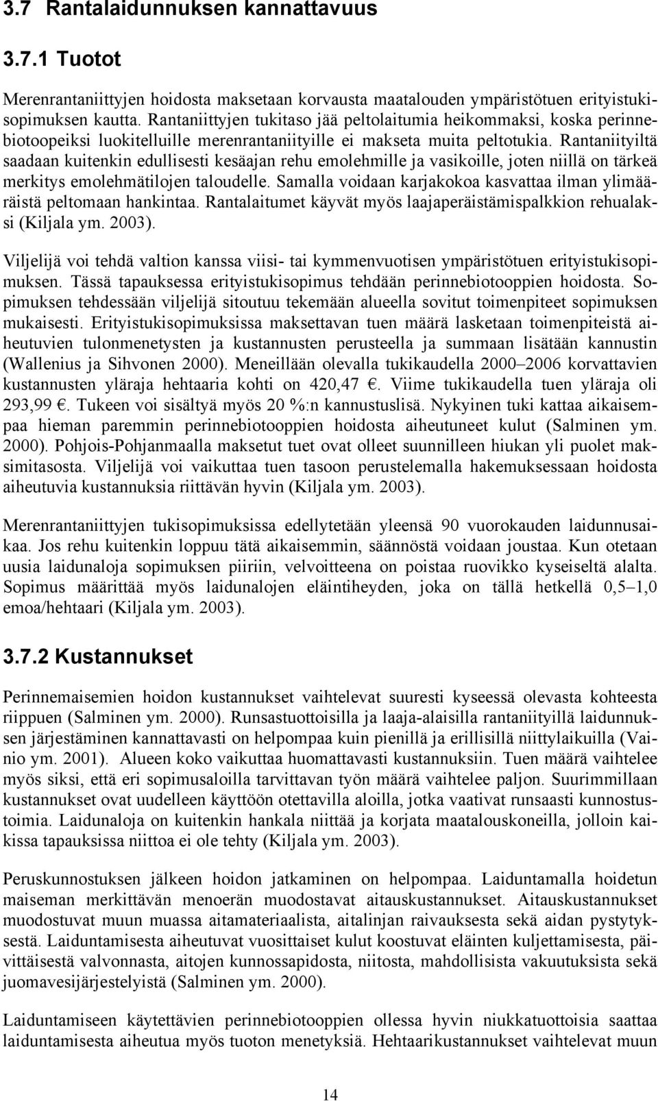 Rantaniityiltä saadaan kuitenkin edullisesti kesäajan rehu emolehmille ja vasikoille, joten niillä on tärkeä merkitys emolehmätilojen taloudelle.