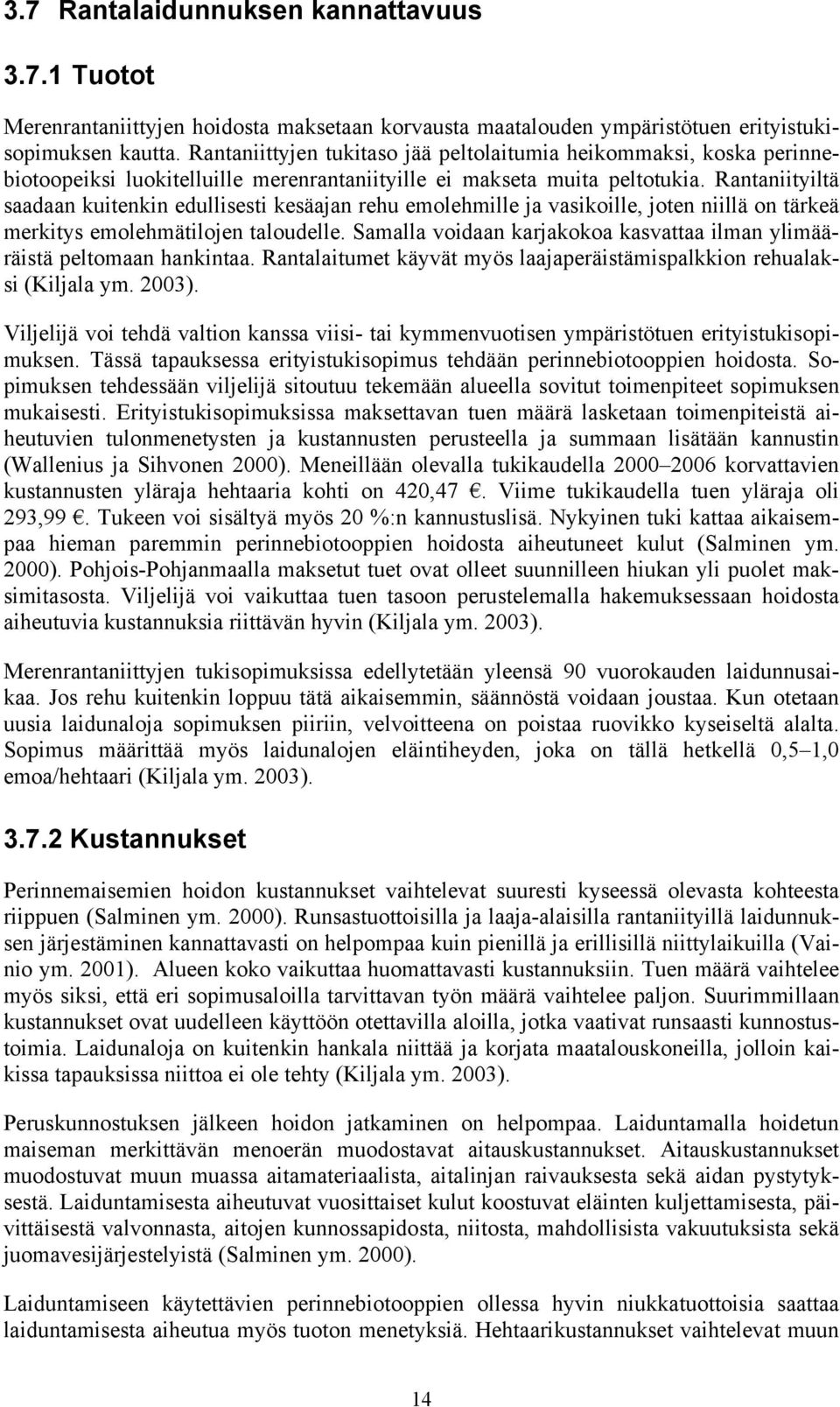 Rantaniityiltä saadaan kuitenkin edullisesti kesäajan rehu emolehmille ja vasikoille, joten niillä on tärkeä merkitys emolehmätilojen taloudelle.