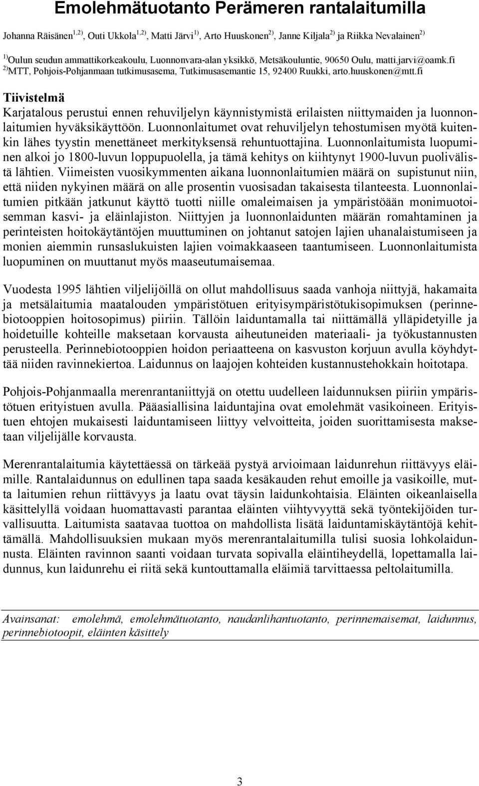 fi Tiivistelmä Karjatalous perustui ennen rehuviljelyn käynnistymistä erilaisten niittymaiden ja luonnonlaitumien hyväksikäyttöön.