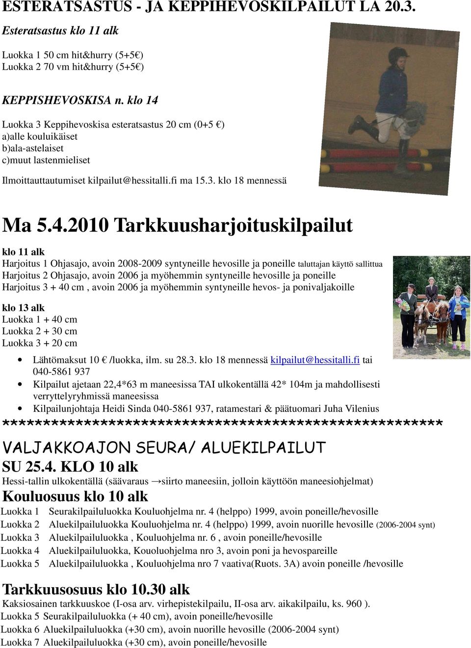 Luokka 3 Keppihevoskisa esteratsastus 20 cm (0+5 ) a)alle kouluikäiset b)ala-astelaiset c)muut lastenmieliset Ilmoittauttautumiset kilpailut@hessitalli.fi ma 15.3. klo 18 mennessä Ma 5.4.