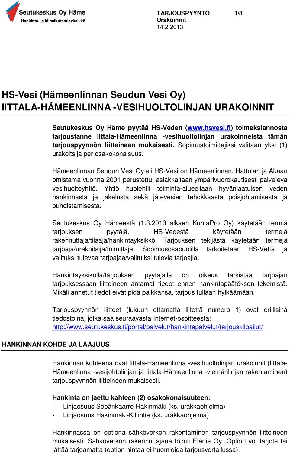 Hämeenlinnan Seudun Vesi Oy eli HS-Vesi on Hämeenlinnan, Hattulan ja Akaan omistama vuonna 2001 perustettu, asiakkaitaan ympärivuorokautisesti palveleva vesihuoltoyhtiö.