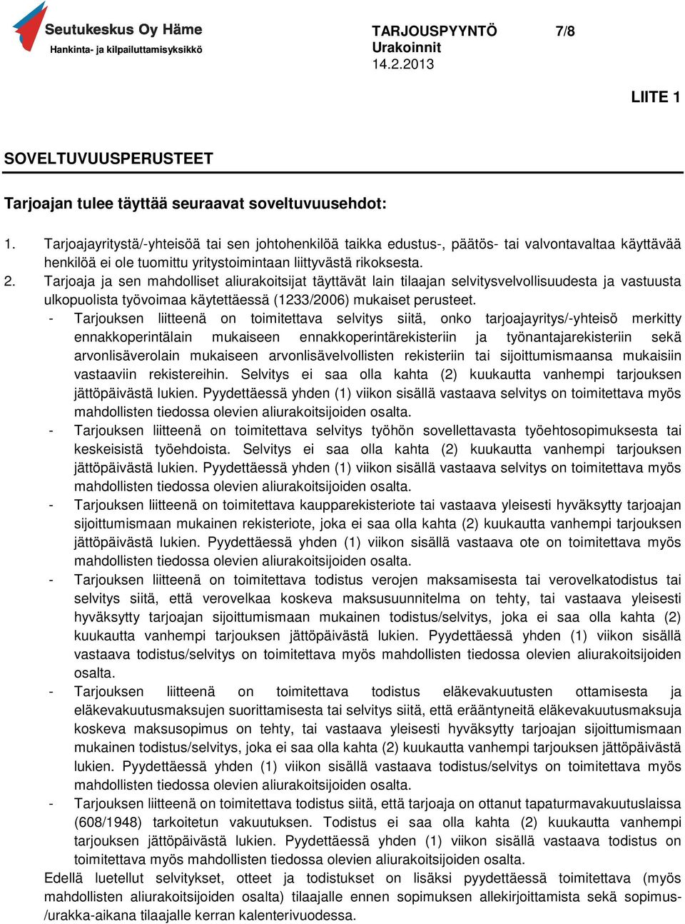 Tarjoaja ja sen mahdolliset aliurakoitsijat täyttävät lain tilaajan selvitysvelvollisuudesta ja vastuusta ulkopuolista työvoimaa käytettäessä (1233/2006) mukaiset perusteet.