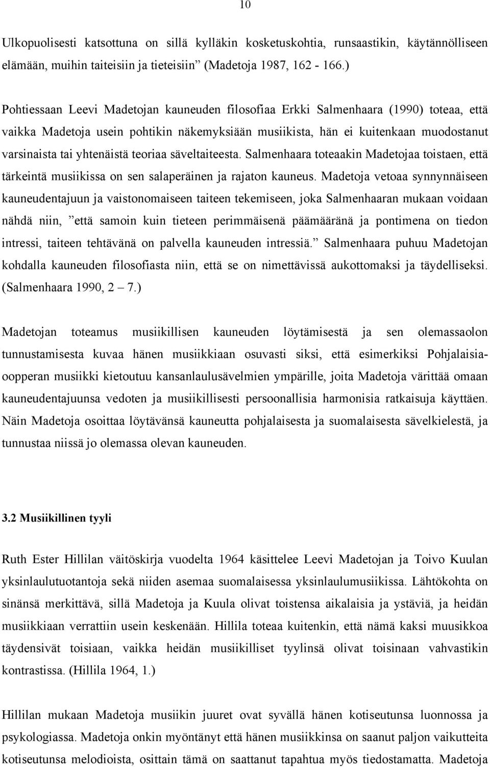 yhtenäistä teoriaa säveltaiteesta. Salmenhaara toteaakin Madetojaa toistaen, että tärkeintä musiikissa on sen salaperäinen ja rajaton kauneus.