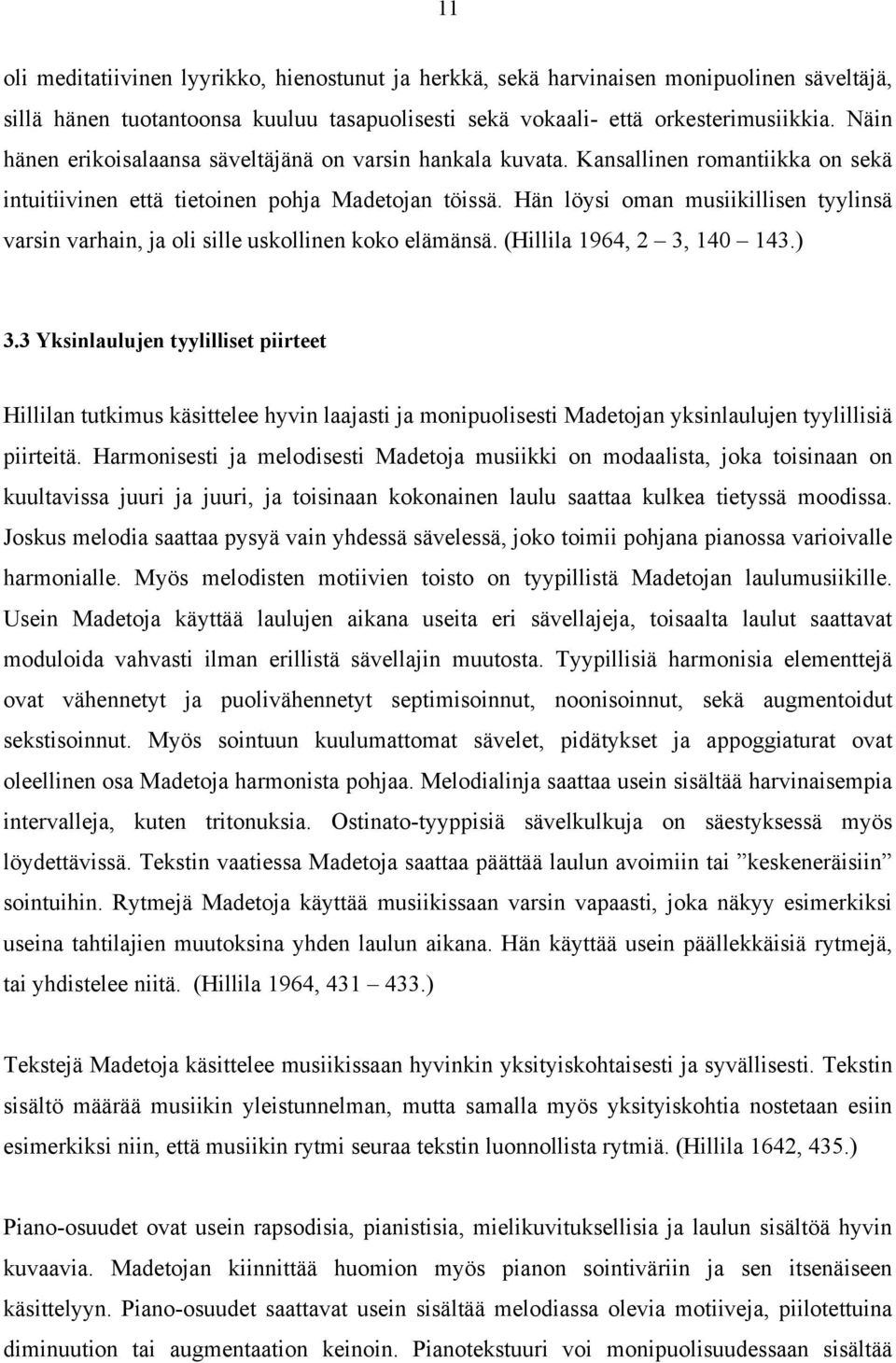 Hän löysi oman musiikillisen tyylinsä varsin varhain, ja oli sille uskollinen koko elämänsä. (Hillila 1964, 2 3, 140 143.) 3.