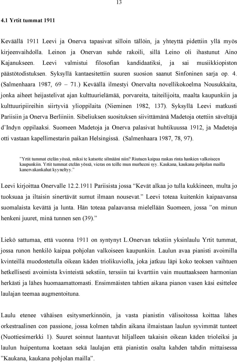 Syksyllä kantaesitettiin suuren suosion saanut Sinfoninen sarja op. 4. (Salmenhaara 1987, 69 71.