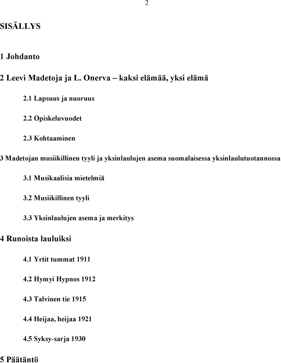 3 Kohtaaminen 3 Madetojan musiikillinen tyyli ja yksinlaulujen asema suomalaisessa yksinlaulutuotannossa 3.