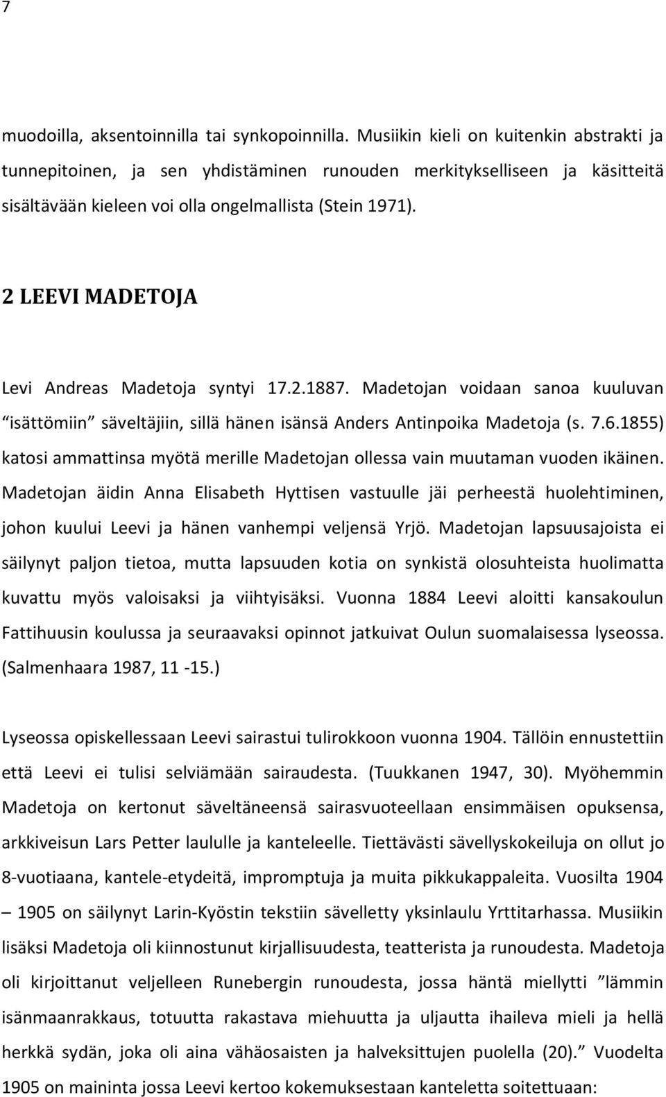 2 LEEVI MADETOJA Levi Andreas Madetoja syntyi 17.2.1887. Madetojan voidaan sanoa kuuluvan isättömiin säveltäjiin, sillä hänen isänsä Anders Antinpoika Madetoja (s. 7.6.