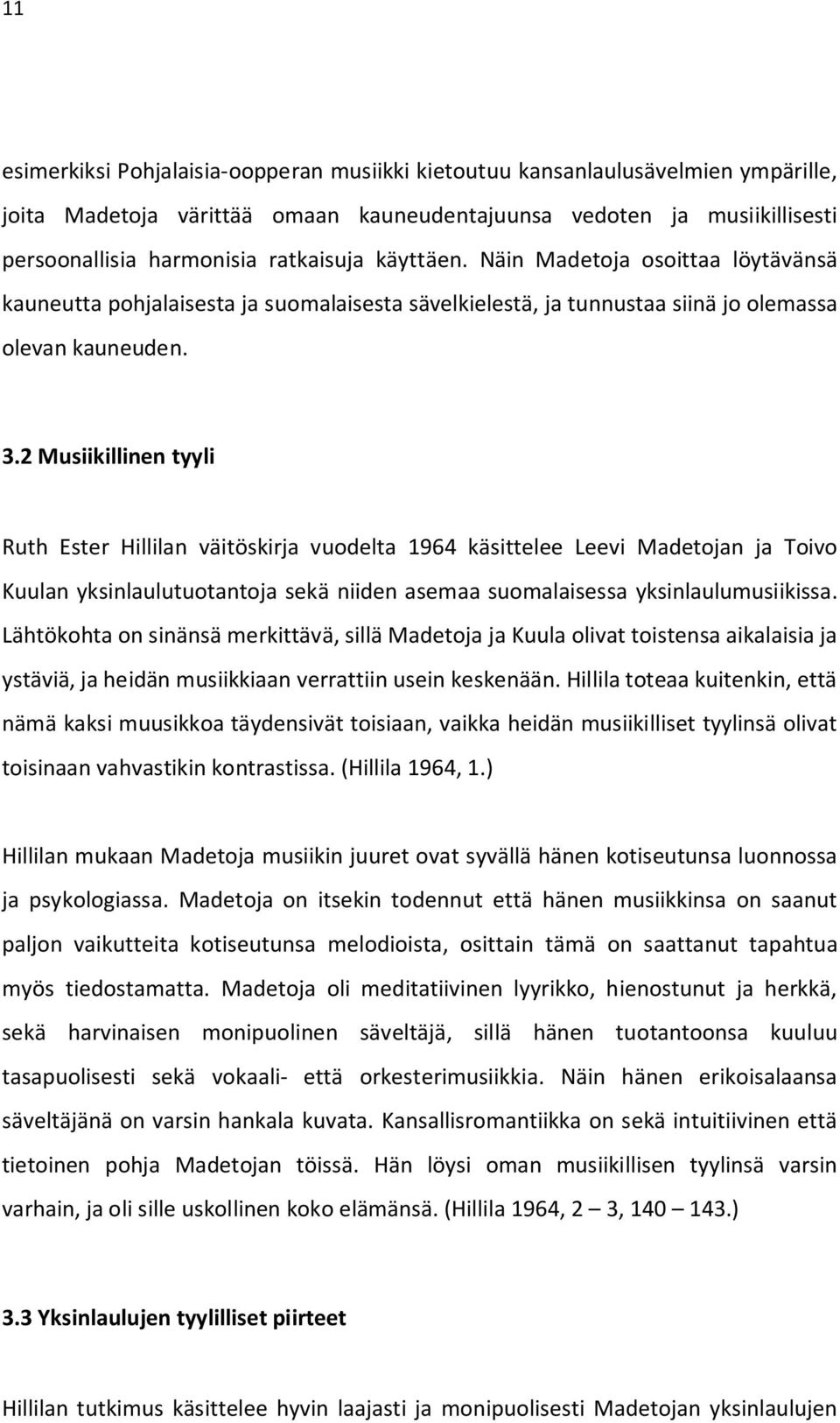 2 Musiikillinen tyyli Ruth Ester Hillilan väitöskirja vuodelta 1964 käsittelee Leevi Madetojan ja Toivo Kuulan yksinlaulutuotantoja sekä niiden asemaa suomalaisessa yksinlaulumusiikissa.