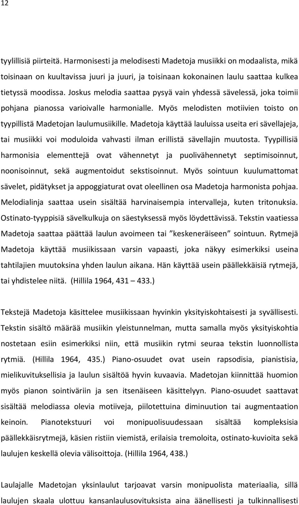 Madetoja käyttää lauluissa useita eri sävellajeja, tai musiikki voi moduloida vahvasti ilman erillistä sävellajin muutosta.