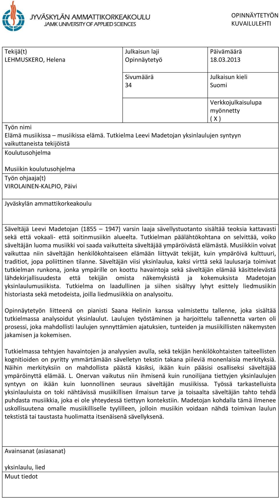 Tutkielma Leevi Madetojan yksinlaulujen syntyyn vaikuttaneista tekijöistä Koulutusohjelma Musiikin koulutusohjelma Työn ohjaaja(t) VIROLAINEN-KALPIO, Päivi Jyväskylän ammattikorkeakoulu Säveltäjä