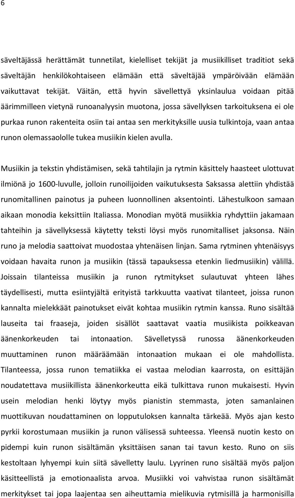 uusia tulkintoja, vaan antaa runon olemassaololle tukea musiikin kielen avulla.