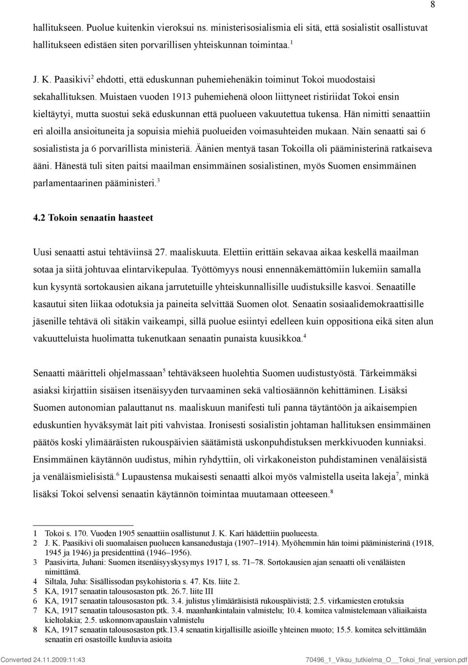 Muistaen vuoden 1913 puhemiehenä oloon liittyneet ristiriidat Tokoi ensin kieltäytyi, mutta suostui sekä eduskunnan että puolueen vakuutettua tukensa.