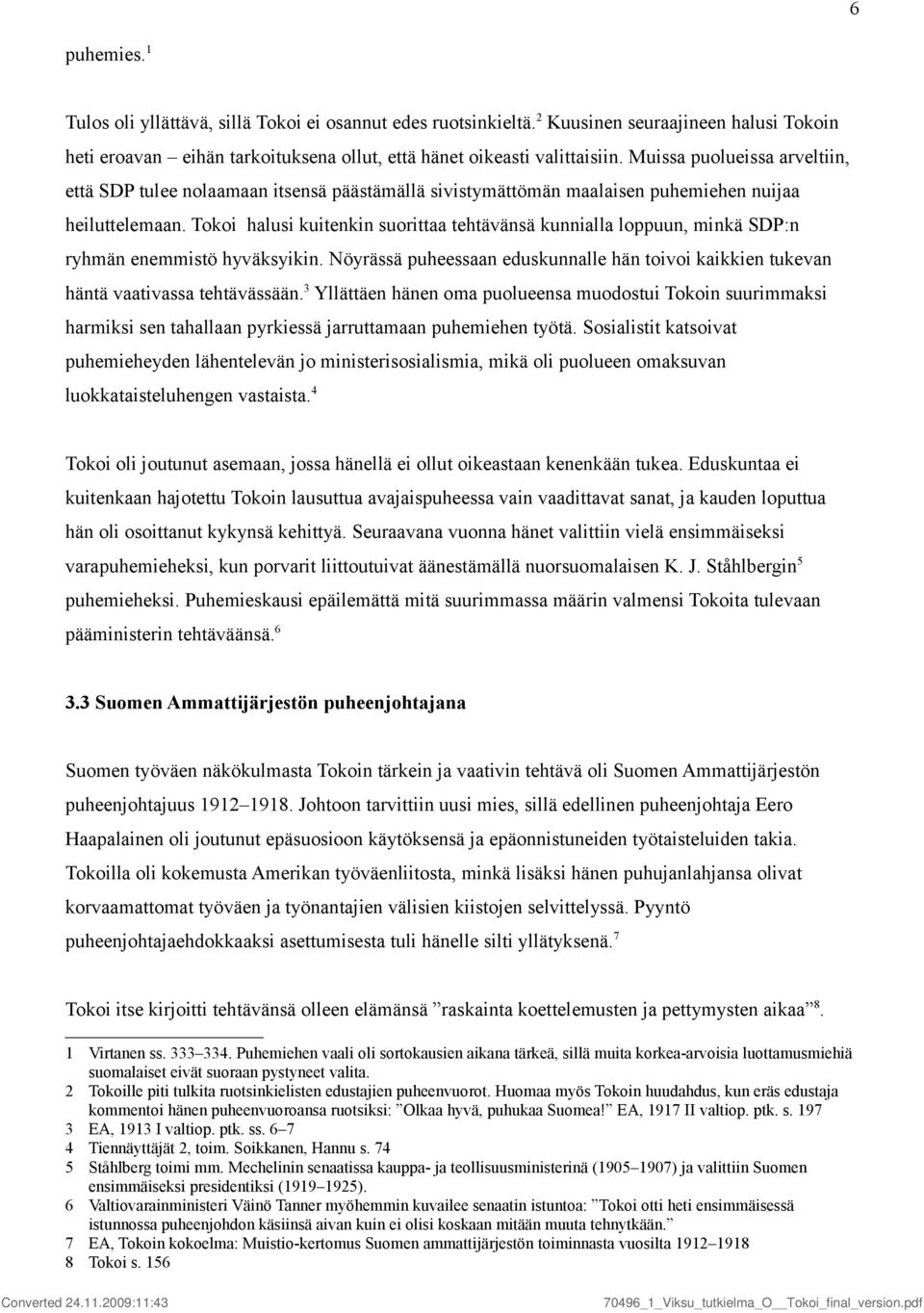 Tokoi halusi kuitenkin suorittaa tehtävänsä kunnialla loppuun, minkä SDP:n ryhmän enemmistö hyväksyikin. Nöyrässä puheessaan eduskunnalle hän toivoi kaikkien tukevan häntä vaativassa tehtävässään.