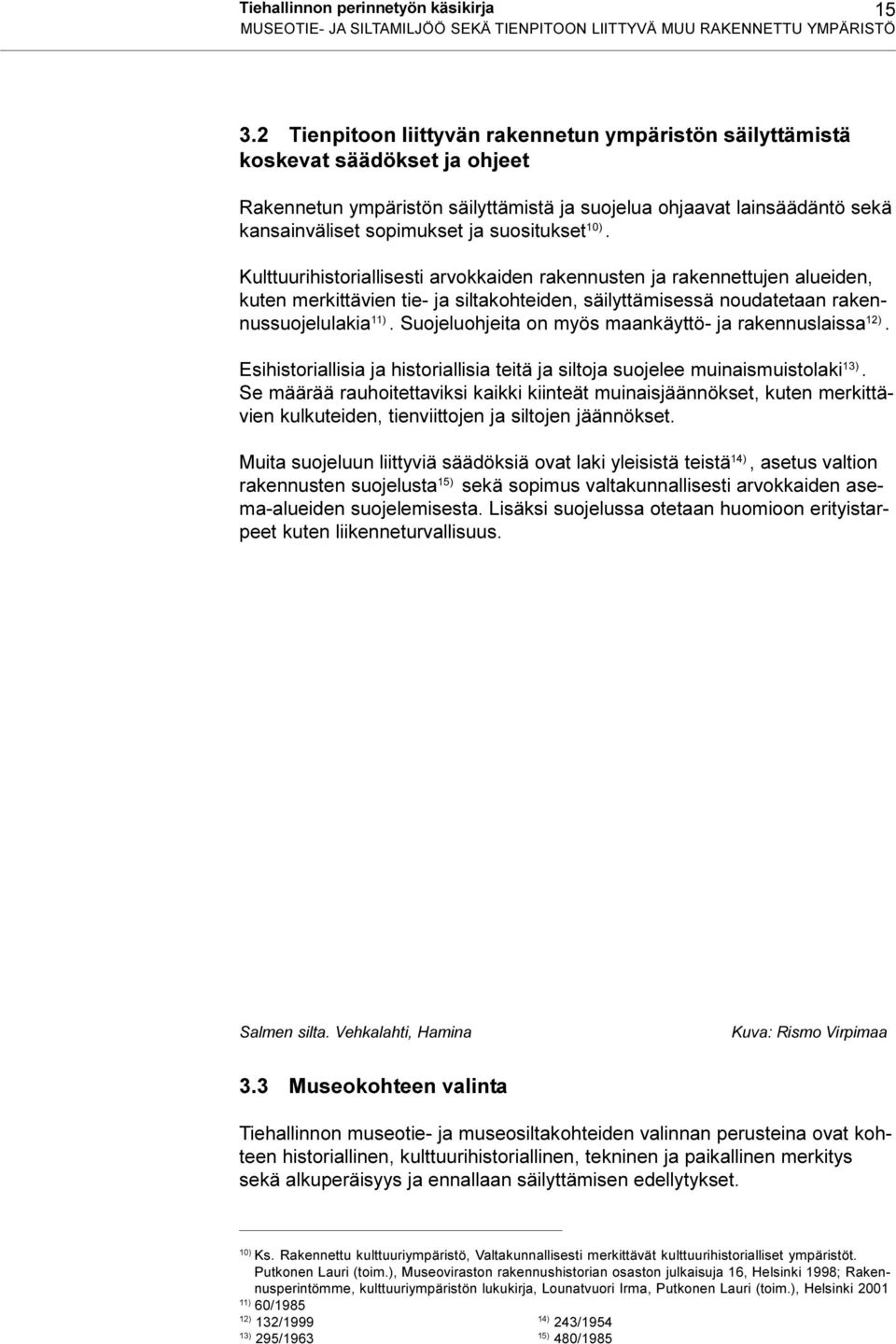 alueiden, kuten merkittävien tie- ja siltakohteiden, säilyttämisessä noudatetaan rakennussuojelulakia 11) Suojeluohjeita on myös maankäyttö- ja rakennuslaissa 12) Esihistoriallisia ja historiallisia