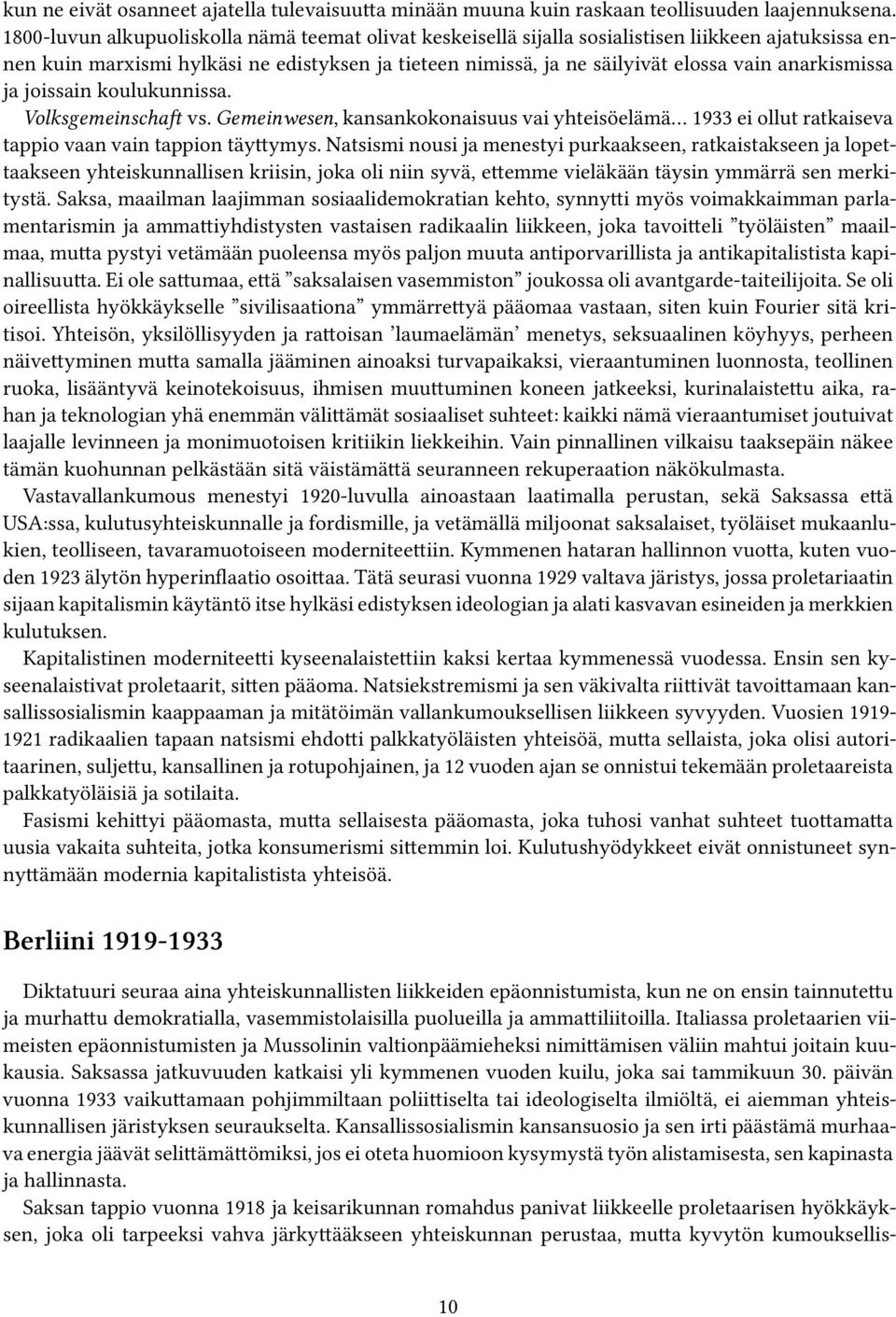 anarkismissa ja joissain koulukunnissa. Volksgemeinschaft vs. Gemeinwesen, kansankokonaisuus vai yhteisöelämä 1933 ei ollut ratkaiseva tappio vaan vain tappion täyttymys.