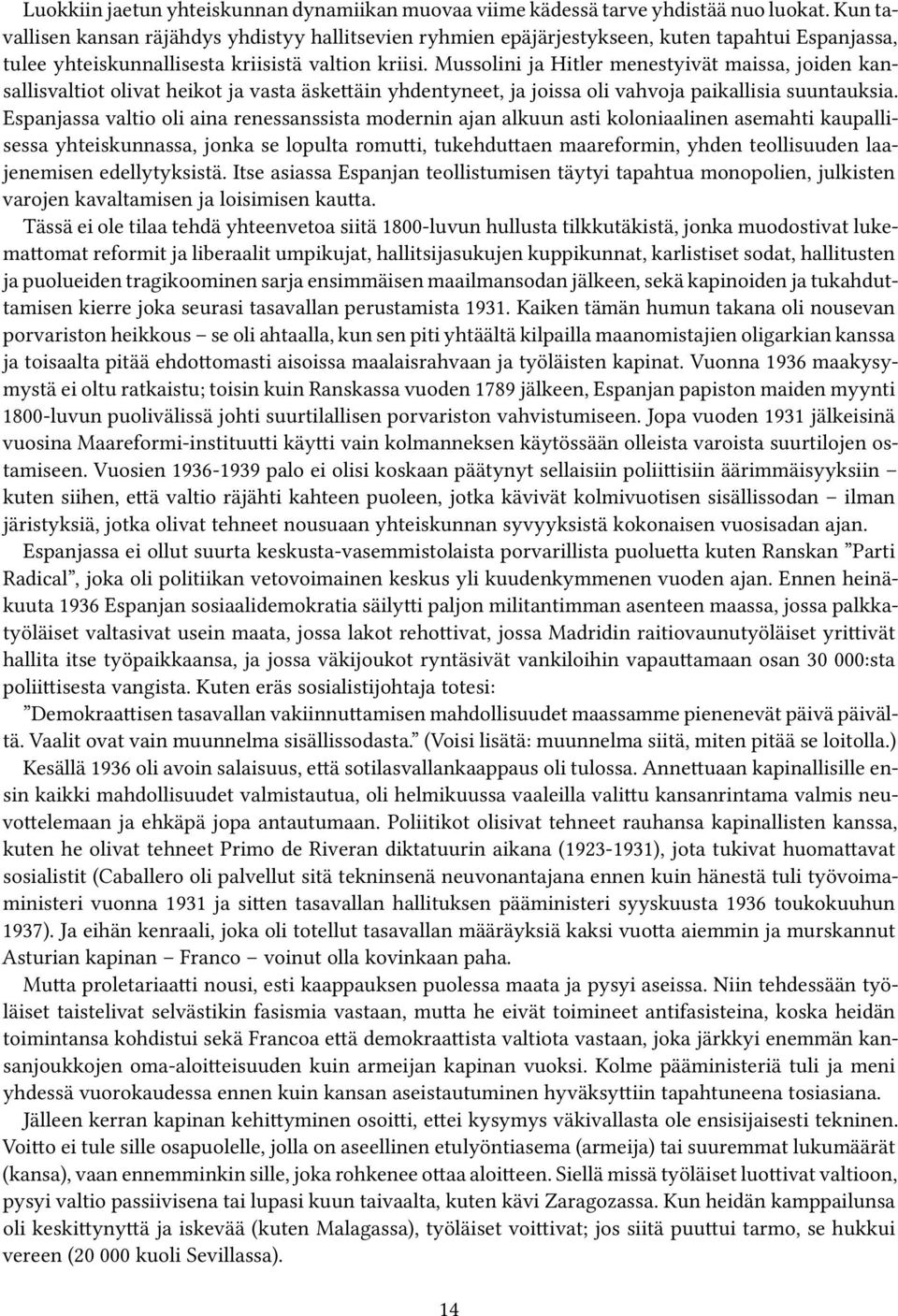 Mussolini ja Hitler menestyivät maissa, joiden kansallisvaltiot olivat heikot ja vasta äskettäin yhdentyneet, ja joissa oli vahvoja paikallisia suuntauksia.