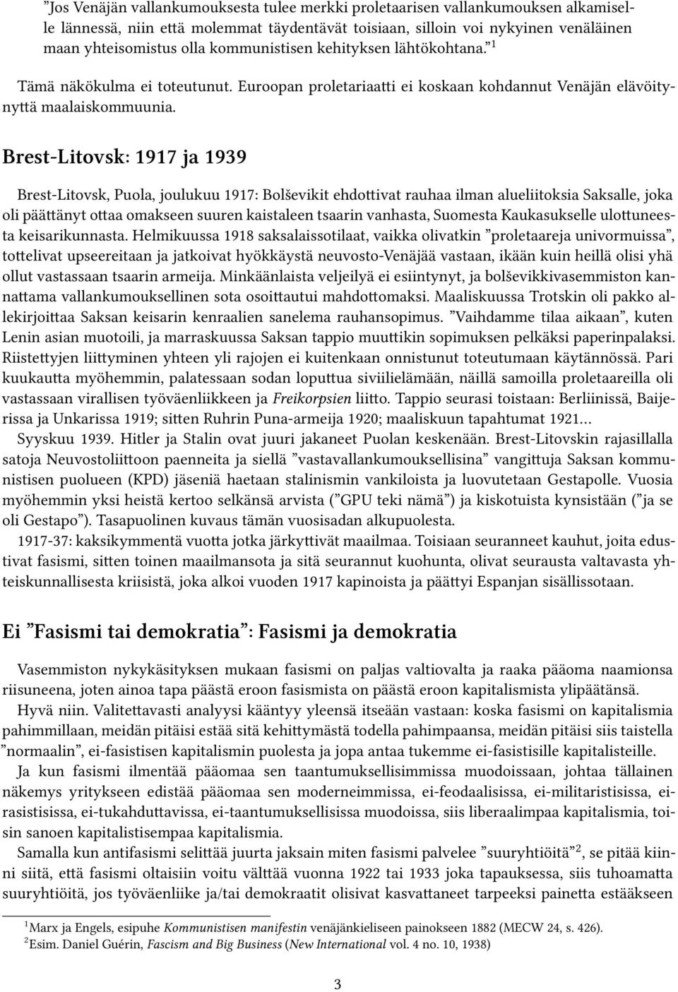 Brest-Litovsk: 1917 ja 1939 Brest-Litovsk, Puola, joulukuu 1917: Bolševikit ehdottivat rauhaa ilman alueliitoksia Saksalle, joka oli päättänyt ottaa omakseen suuren kaistaleen tsaarin vanhasta,