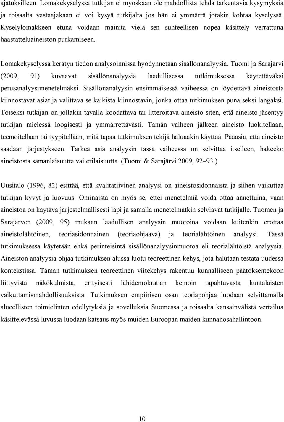 Tuomi ja Sarajärvi (2009, 91) kuvaavat sisällönanalyysiä laadullisessa tutkimuksessa käytettäväksi perusanalyysimenetelmäksi.