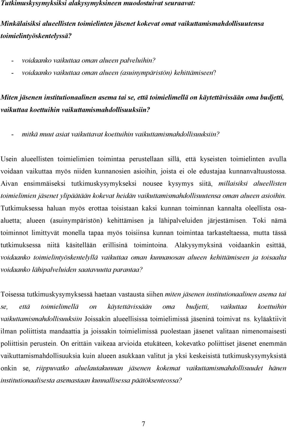 Miten jäsenen institutionaalinen asema tai se, että toimielimellä on käytettävissään oma budjetti, vaikuttaa koettuihin vaikuttamismahdollisuuksiin?