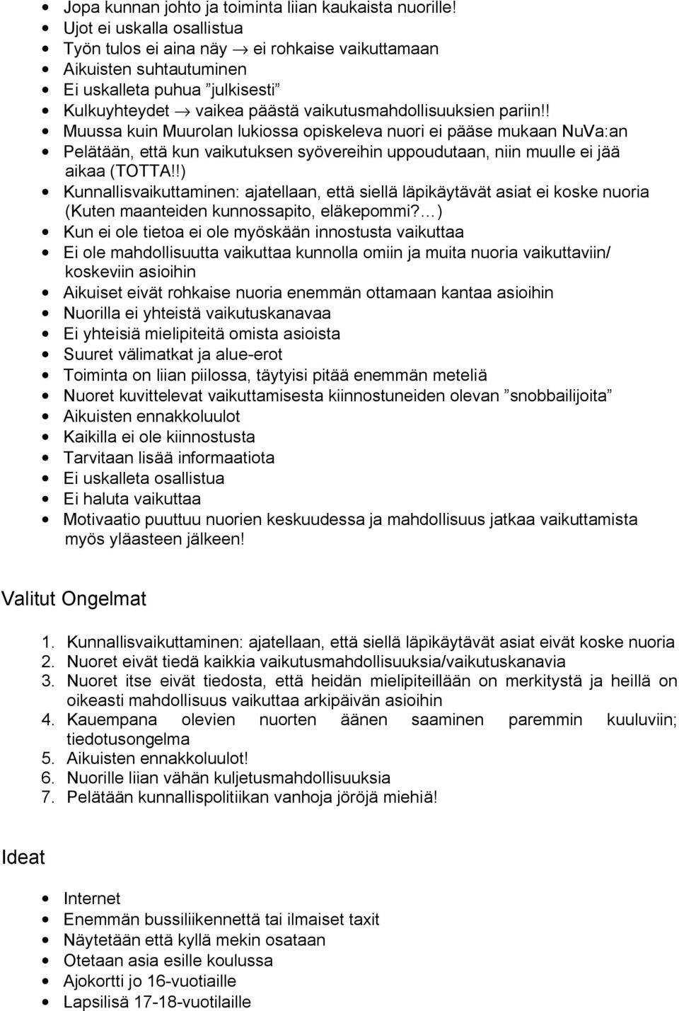 ! Muussa kuin Muurolan lukiossa opiskeleva nuori ei pääse mukaan NuVa:an Pelätään, että kun vaikutuksen syövereihin uppoudutaan, niin muulle ei jää aikaa (TOTTA!