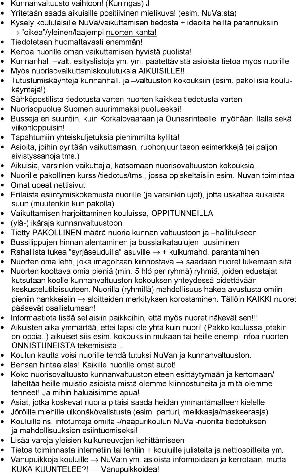 Kertoa nuorille oman vaikuttamisen hyvistä puolista! Kunnanhal. valt. esityslistoja ym. ym. päätettävistä asioista tietoa myös nuorille Myös nuorisovaikuttamiskoulutuksia AIKUISILLE!