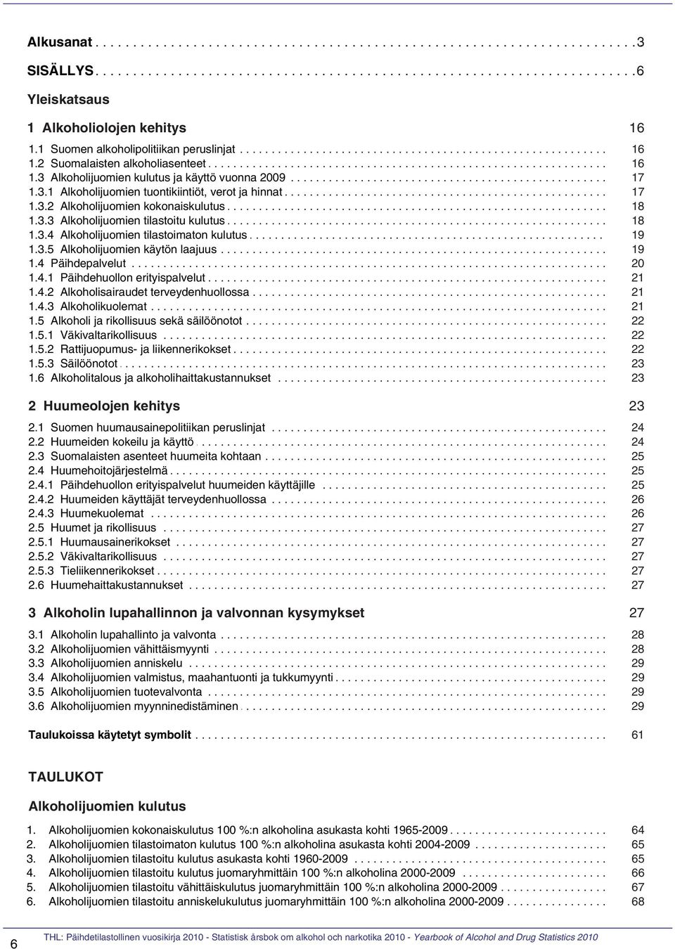 .......... alkoholiasenteet............................................................................ 16 1.3.... Alkoholijuomien............. kulutus...... ja.. käyttö..... vuonna....... 2009...................................................... 17 1.