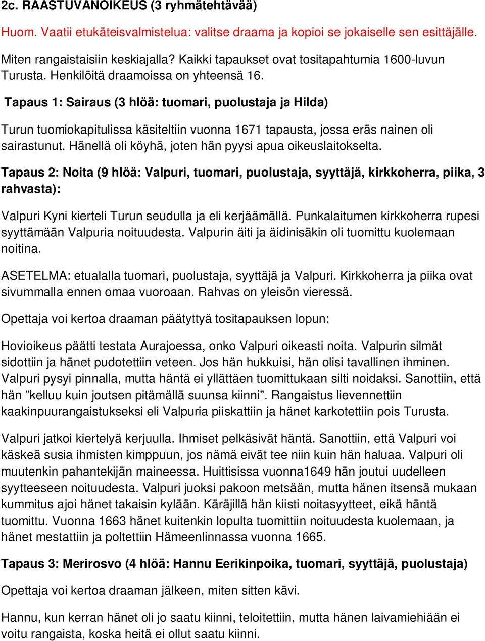 Tapaus 1: Sairaus (3 hlöä: tuomari, puolustaja ja Hilda) Turun tuomiokapitulissa käsiteltiin vuonna 1671 tapausta, jossa eräs nainen oli sairastunut.