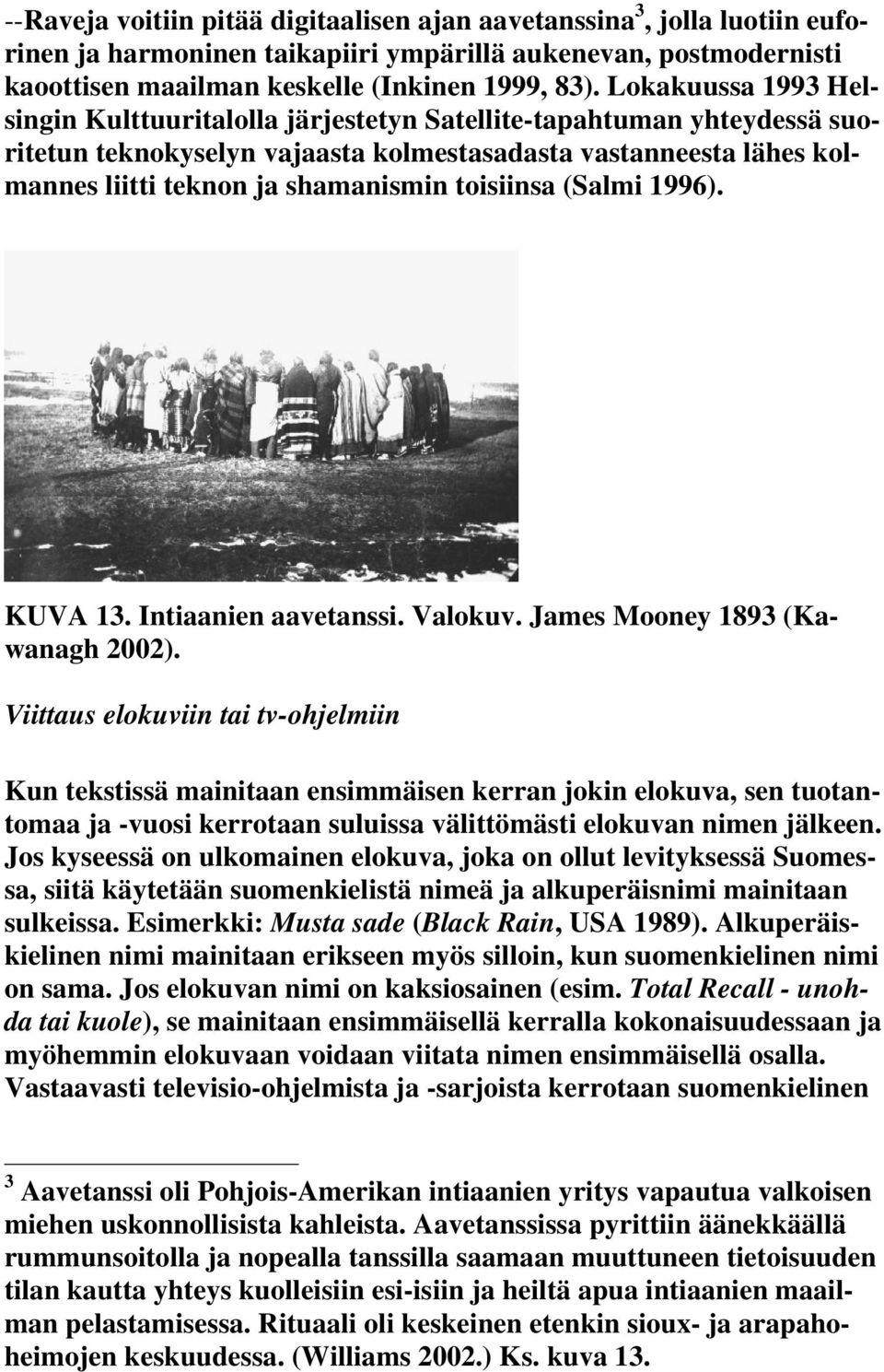 toisiinsa (Salmi 1996). KUVA 13. Intiaanien aavetanssi. Valokuv. James Mooney 1893 (Kawanagh 2002).