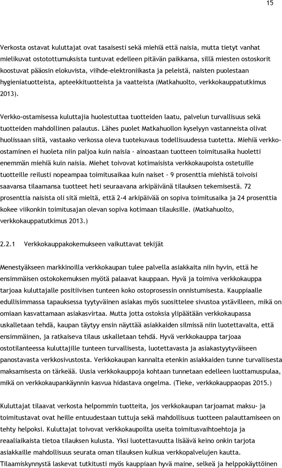 Verkko-ostamisessa kuluttajia huolestuttaa tuotteiden laatu, palvelun turvallisuus sekä tuotteiden mahdollinen palautus.