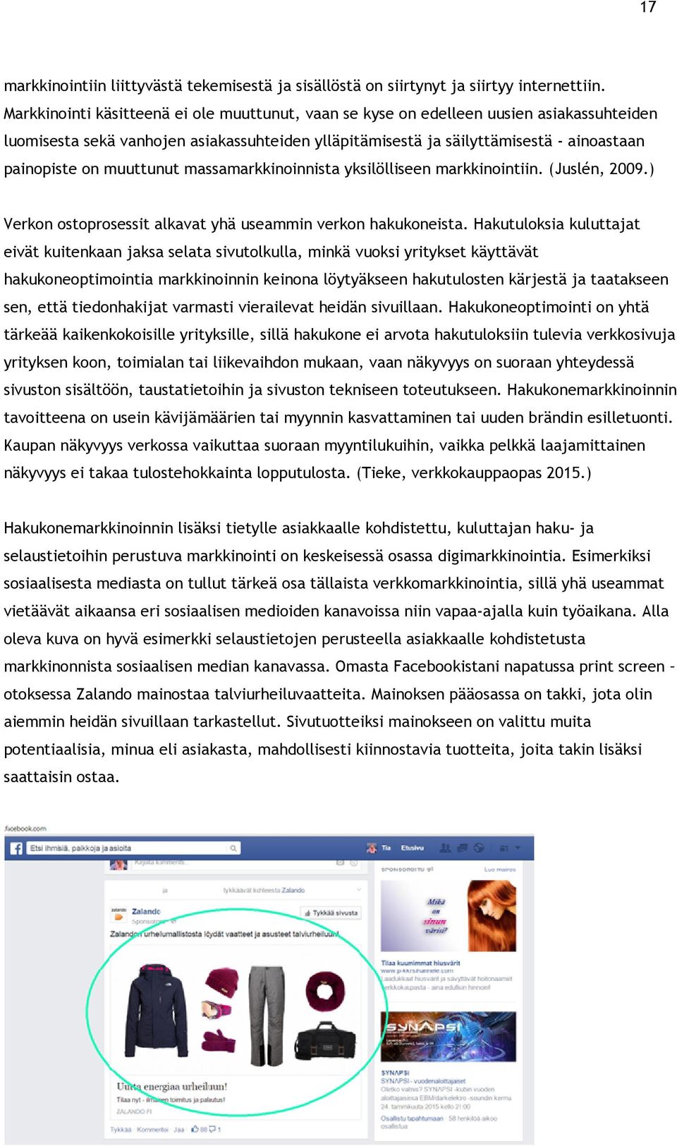 muuttunut massamarkkinoinnista yksilölliseen markkinointiin. (Juslén, 2009.) Verkon ostoprosessit alkavat yhä useammin verkon hakukoneista.