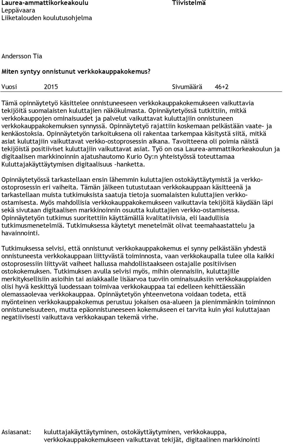 Opinnäytetyössä tutkittiin, mitkä verkkokauppojen ominaisuudet ja palvelut vaikuttavat kuluttajiin onnistuneen verkkokauppakokemuksen synnyssä.